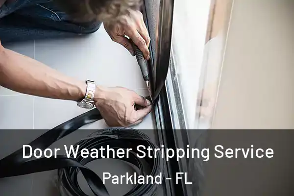  Door Weather Stripping Service Parkland - FL